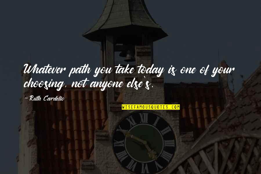 Belief Of Healing Quotes By Ruth Cardello: Whatever path you take today is one of