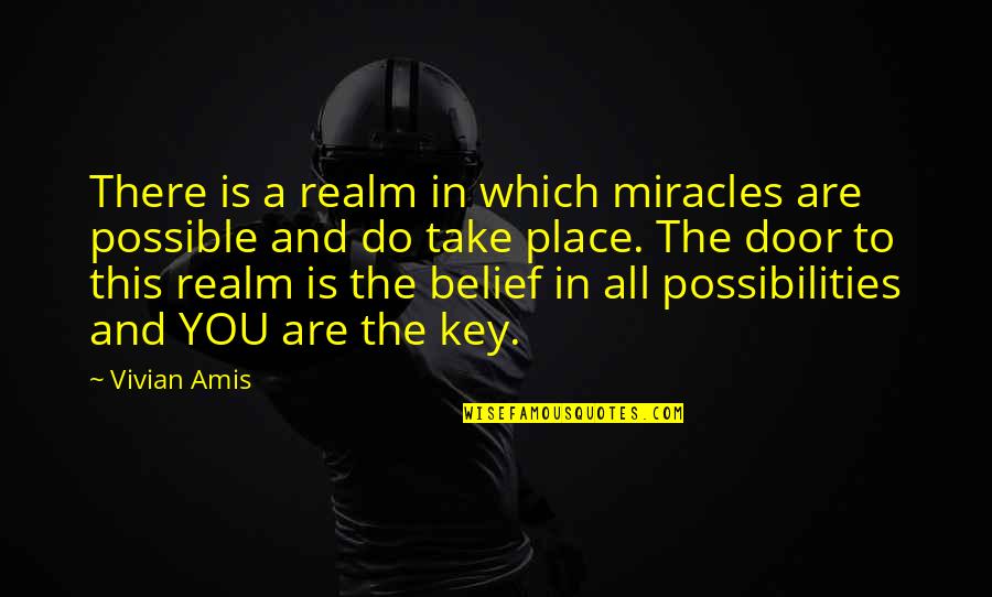 Belief Of Healing Quotes By Vivian Amis: There is a realm in which miracles are