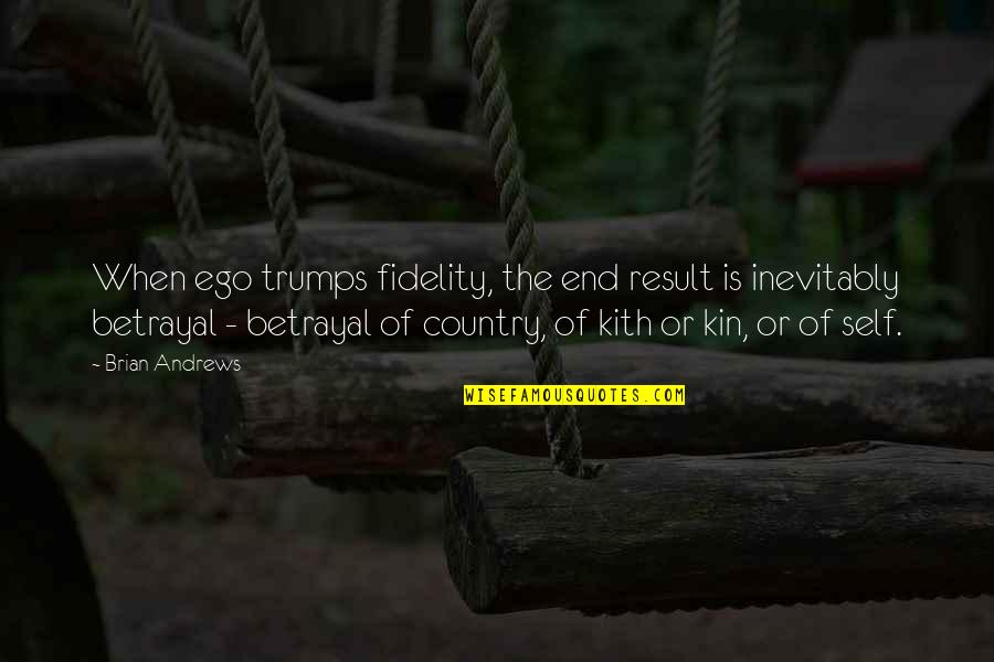 Belief Quotations Quotes By Brian Andrews: When ego trumps fidelity, the end result is Belief Quotations Quotes By Brian Andrews: When ego trumps fidelity, the end result is