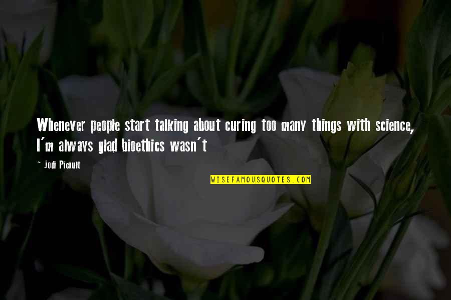 Belief Quotations Quotes By Jodi Picoult: Whenever people start talking about curing too many Belief Quotations Quotes By Jodi Picoult: Whenever people start talking about curing too many