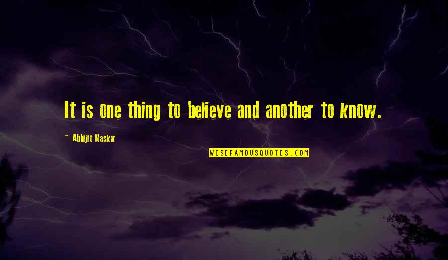 Belief System Quotes By Abhijit Naskar: It is one thing to believe and another