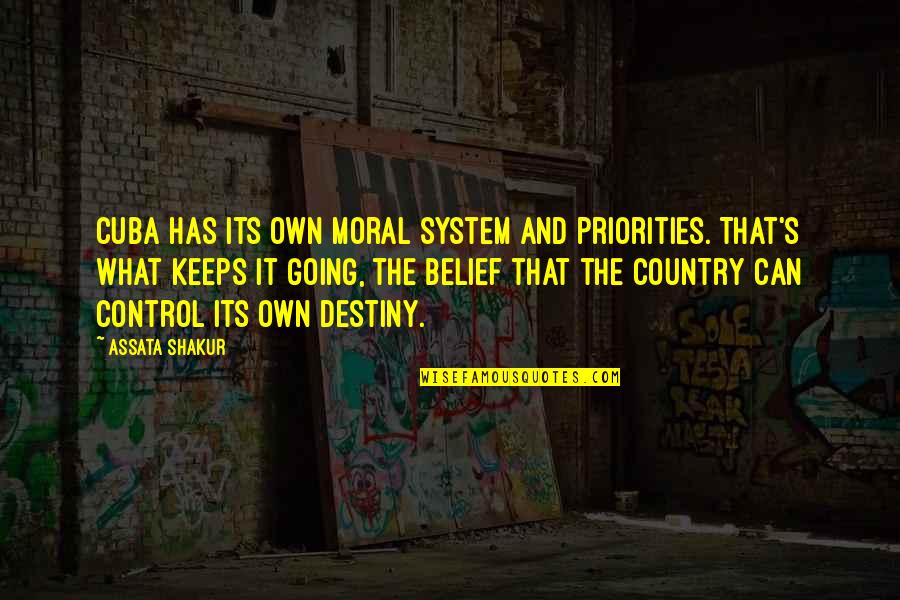 Belief System Quotes By Assata Shakur: Cuba has its own moral system and priorities.