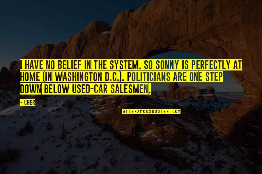 Belief System Quotes By Cher: I have no belief in the system. So