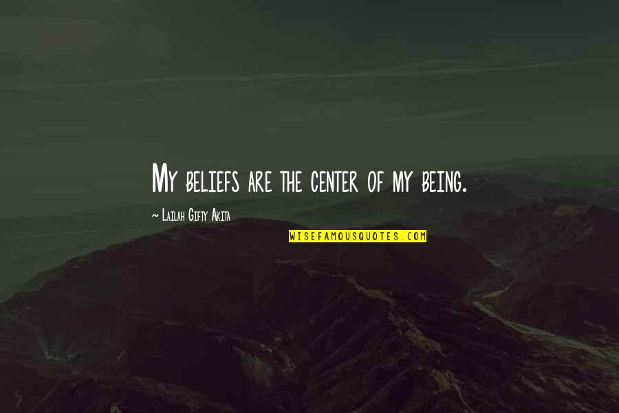 Belief System Quotes By Lailah Gifty Akita: My beliefs are the center of my being.