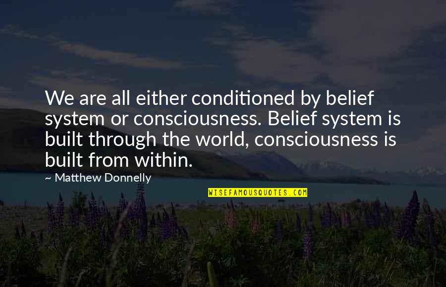 Belief System Quotes By Matthew Donnelly: We are all either conditioned by belief system