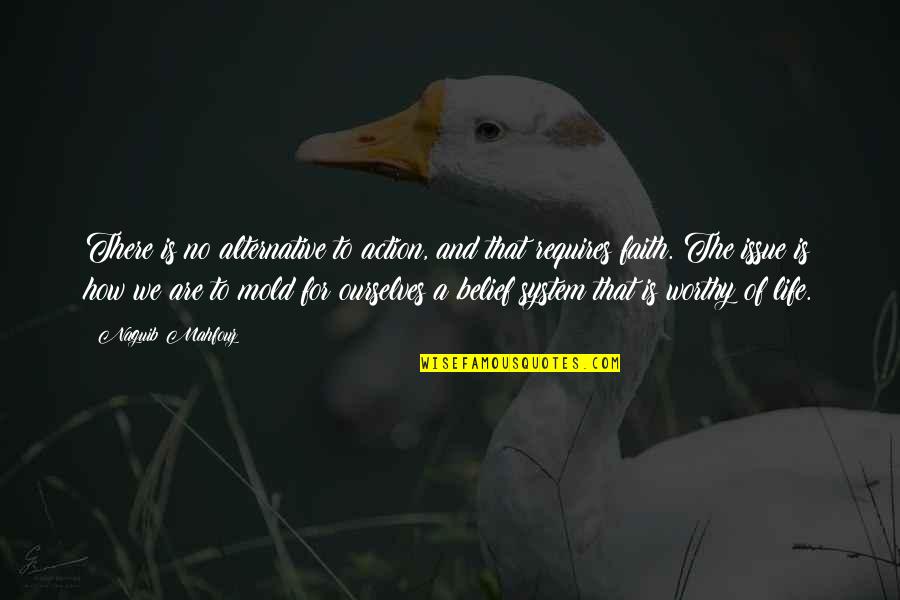 Belief System Quotes By Naguib Mahfouz: There is no alternative to action, and that