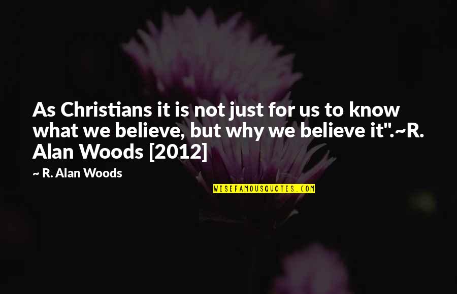 Belief System Quotes By R. Alan Woods: As Christians it is not just for us