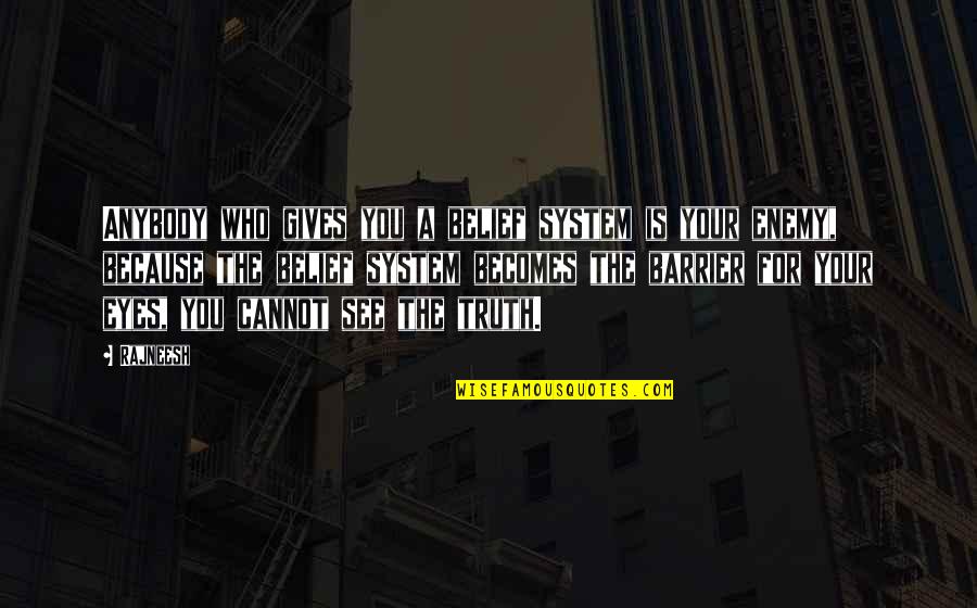 Belief System Quotes By Rajneesh: Anybody who gives you a belief system is