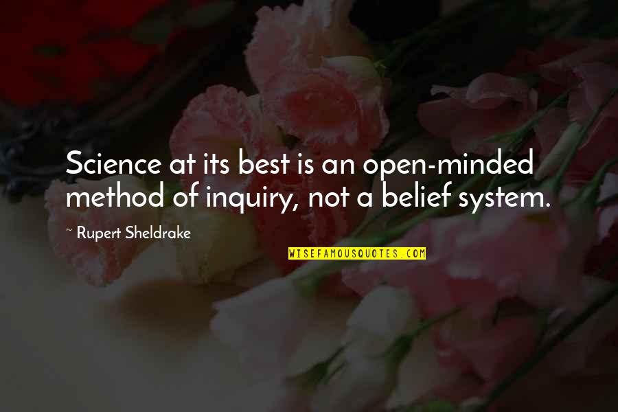 Belief System Quotes By Rupert Sheldrake: Science at its best is an open-minded method
