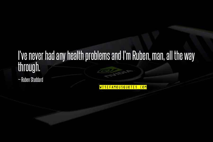 Belief That Everyone Goes Quotes By Ruben Studdard: I've never had any health problems and I'm