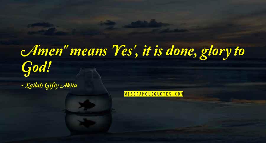 Belief To Life Quotes By Lailah Gifty Akita: Amen" means 'Yes', it is done, glory to Belief To Life Quotes By Lailah Gifty Akita: Amen" means 'Yes', it is done, glory to