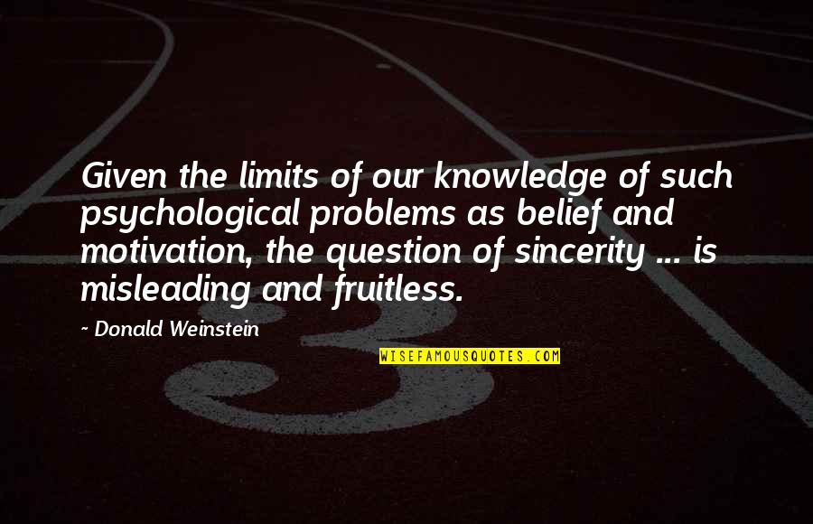 Belief Vs Knowledge Quotes By Donald Weinstein: Given the limits of our knowledge of such