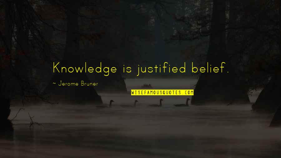 Belief Vs Knowledge Quotes By Jerome Bruner: Knowledge is justified belief.