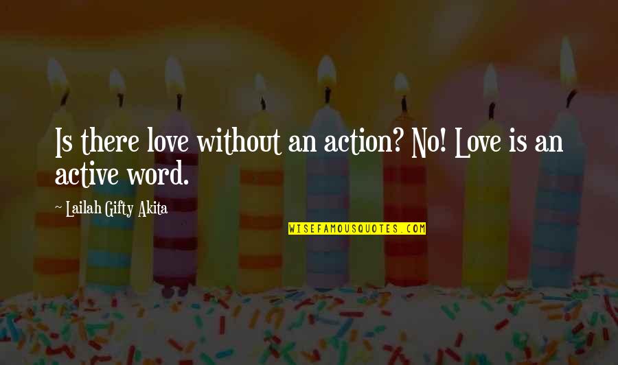 Belief Without Action Quotes By Lailah Gifty Akita: Is there love without an action? No! Love