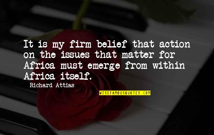 Belief Without Action Quotes By Richard Attias: It is my firm belief that action on