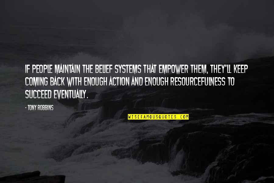 Belief Without Action Quotes By Tony Robbins: If people maintain the belief systems that empower