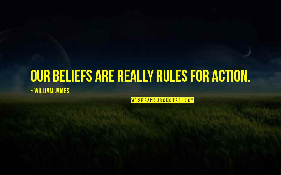 Belief Without Action Quotes By William James: Our beliefs are really rules for action.