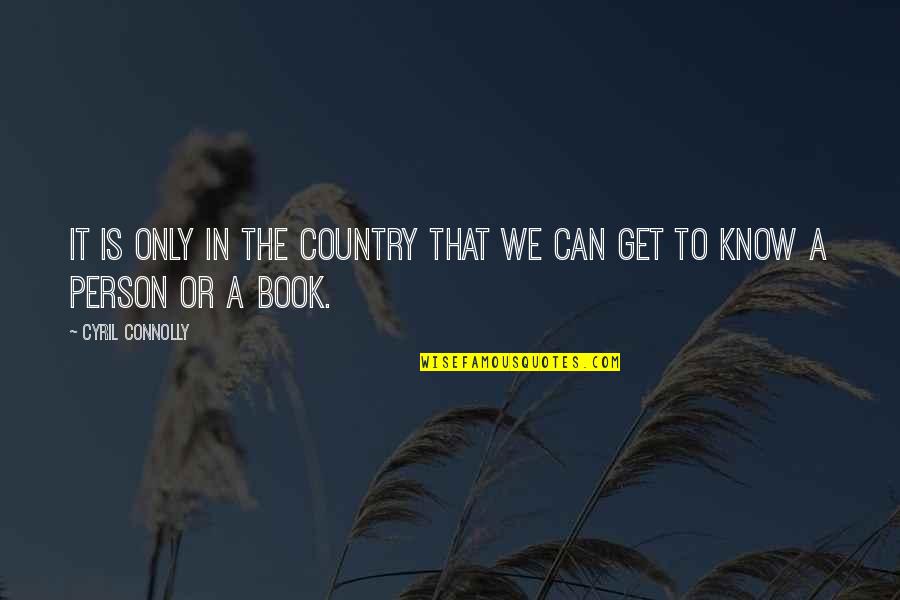 Beliefnet Graduation Quotes By Cyril Connolly: It is only in the country that we