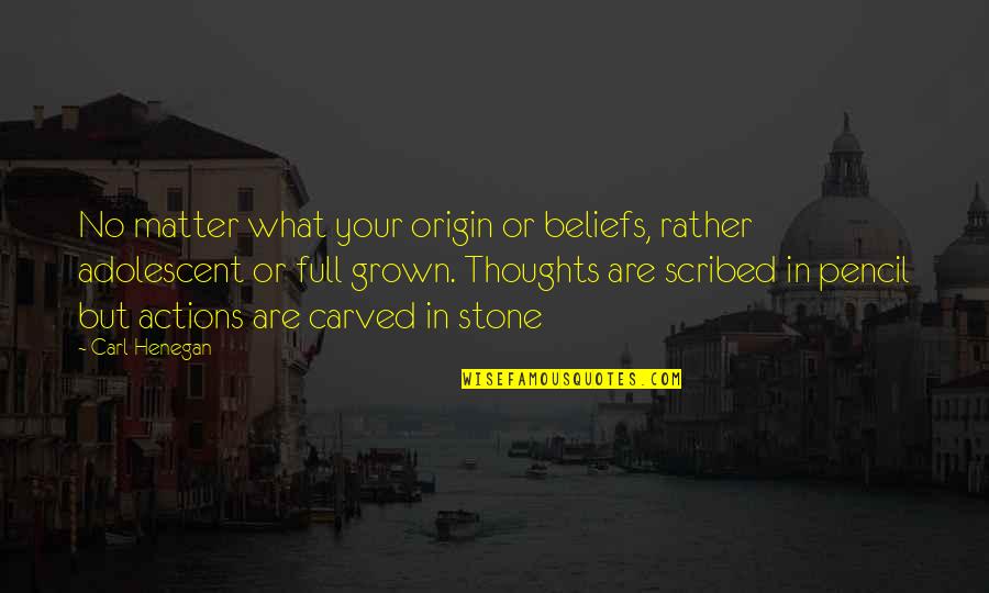 Beliefs And Actions Quotes By Carl Henegan: No matter what your origin or beliefs, rather