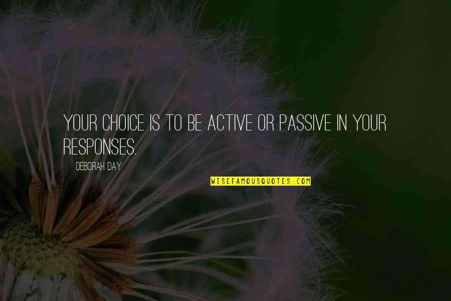 Beliefs And Actions Quotes By Deborah Day: Your choice is to be active or passive