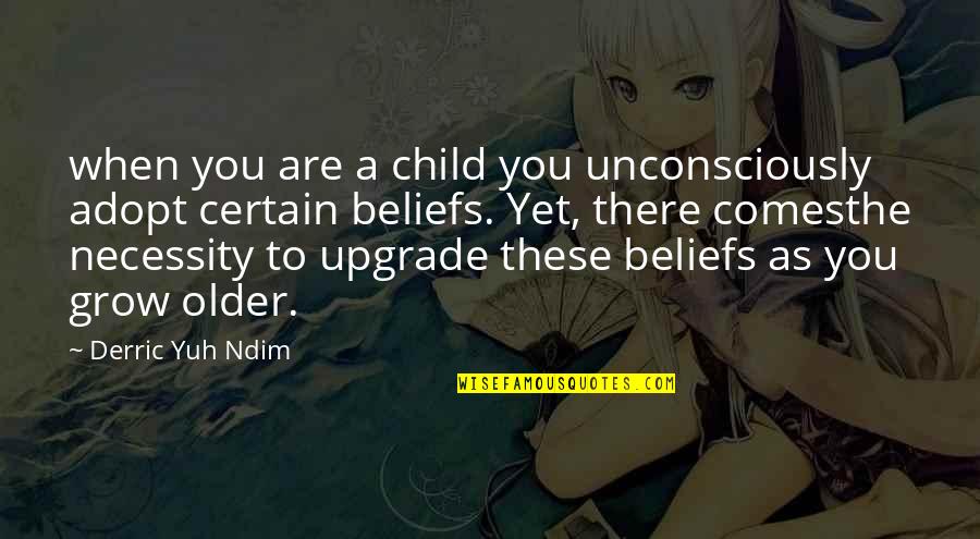 Beliefs And Actions Quotes By Derric Yuh Ndim: when you are a child you unconsciously adopt