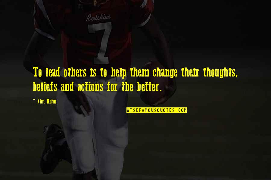 Beliefs And Actions Quotes By Jim Rohn: To lead others is to help them change
