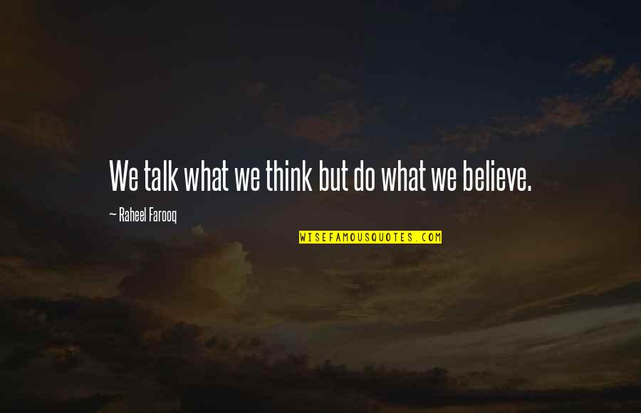 Beliefs And Actions Quotes By Raheel Farooq: We talk what we think but do what