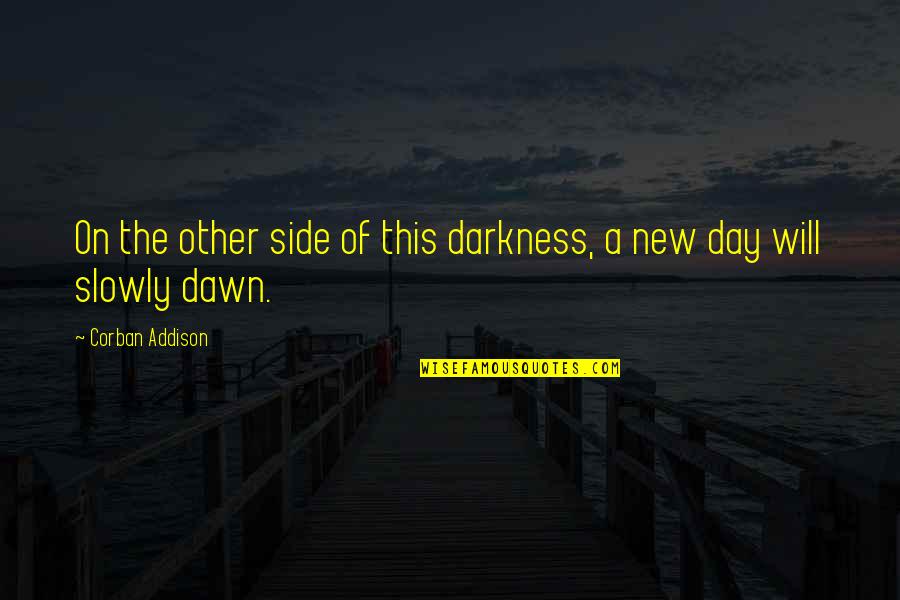 Beliefs And Evidence Quotes By Corban Addison: On the other side of this darkness, a