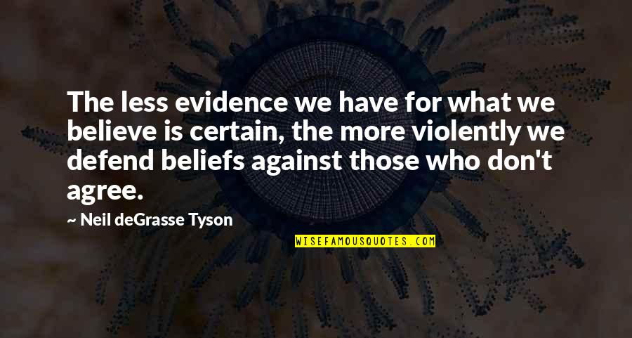 Beliefs And Evidence Quotes By Neil DeGrasse Tyson: The less evidence we have for what we