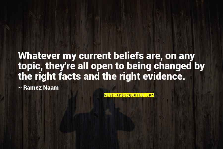 Beliefs And Evidence Quotes By Ramez Naam: Whatever my current beliefs are, on any topic,