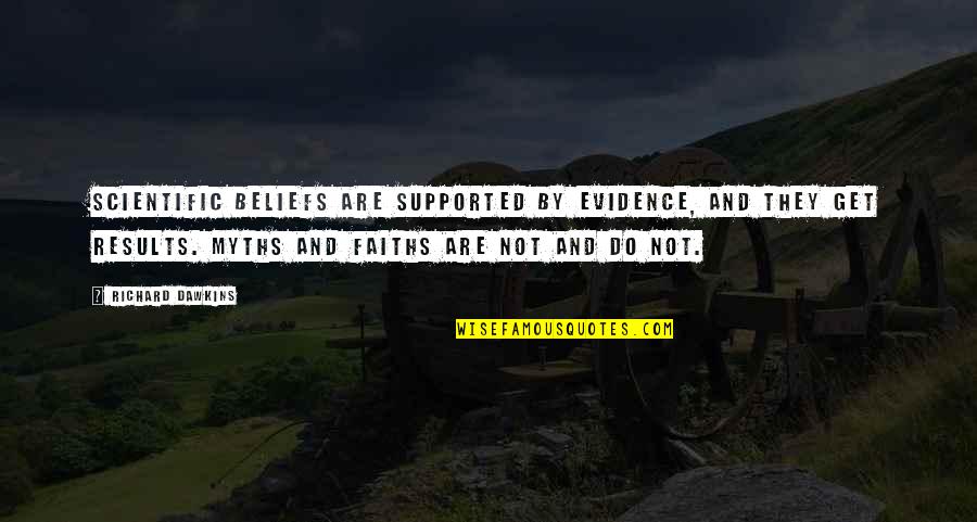 Beliefs And Evidence Quotes By Richard Dawkins: Scientific beliefs are supported by evidence, and they