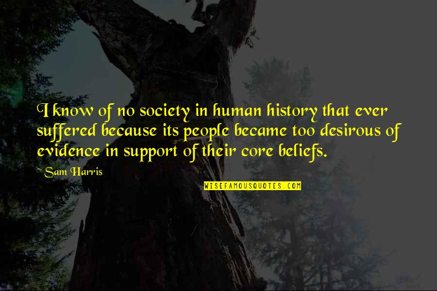 Beliefs And Evidence Quotes By Sam Harris: I know of no society in human history