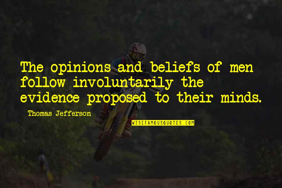 Beliefs And Evidence Quotes By Thomas Jefferson: The opinions and beliefs of men follow involuntarily