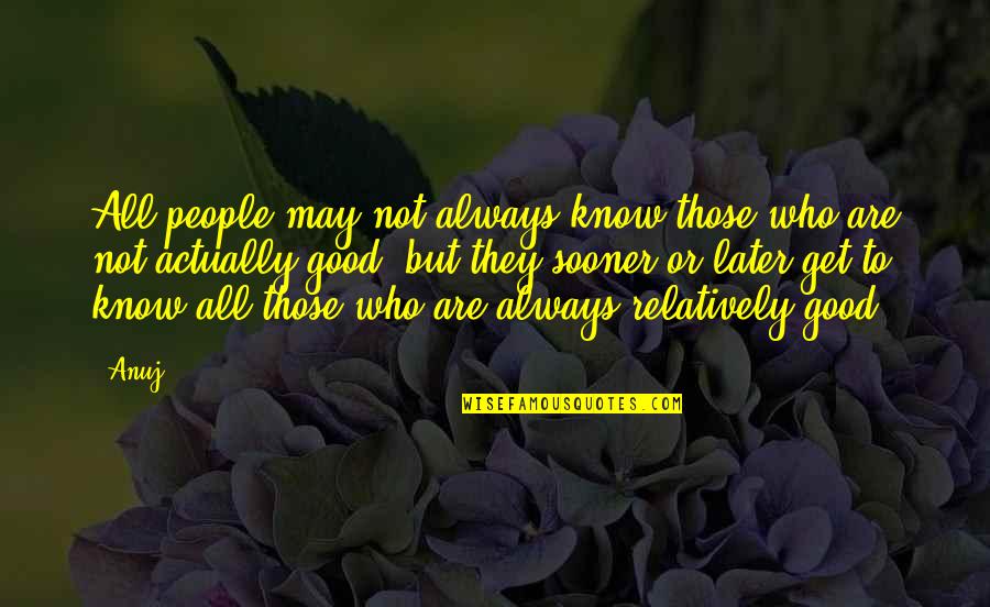 Beliefs And Facts Quotes By Anuj: All people may not always know those who