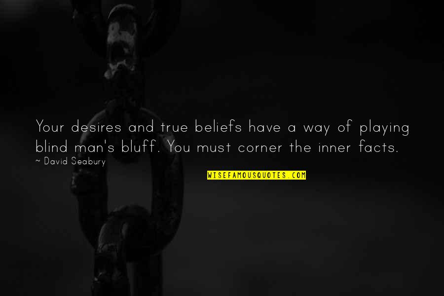 Beliefs And Facts Quotes By David Seabury: Your desires and true beliefs have a way