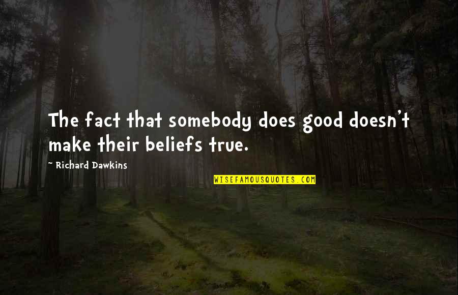 Beliefs And Facts Quotes By Richard Dawkins: The fact that somebody does good doesn't make