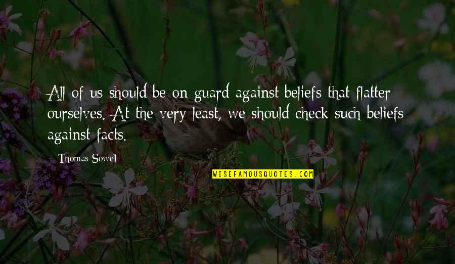 Beliefs And Facts Quotes By Thomas Sowell: All of us should be on guard against