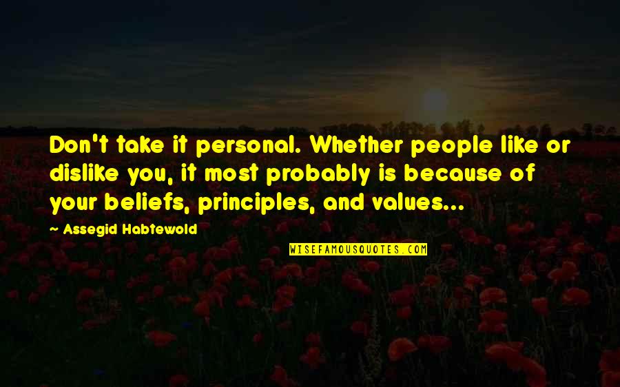 Beliefs And Values Quotes By Assegid Habtewold: Don't take it personal. Whether people like or