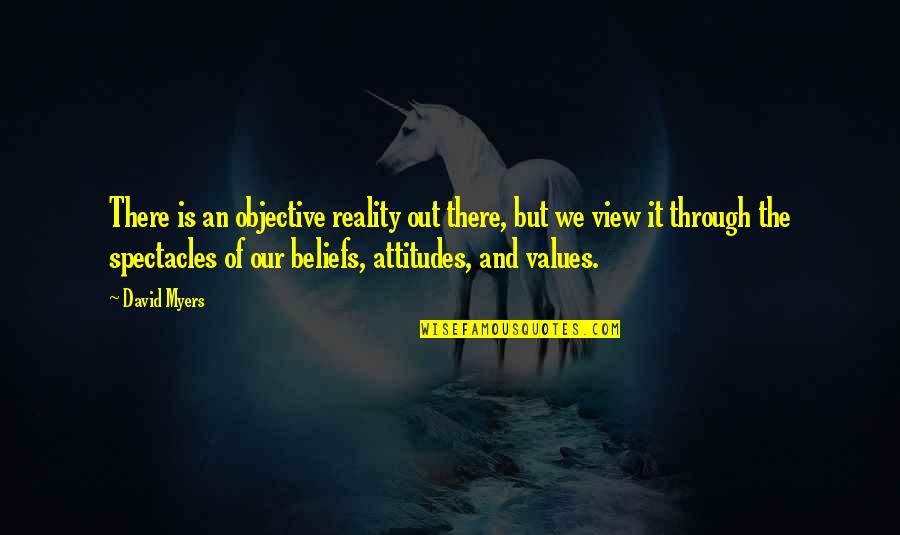 Beliefs And Values Quotes By David Myers: There is an objective reality out there, but