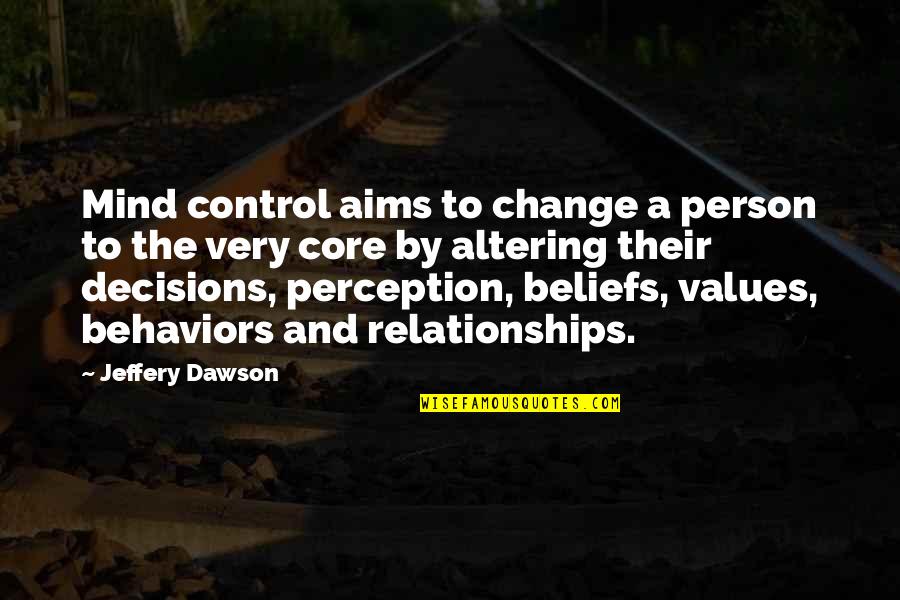 Beliefs And Values Quotes By Jeffery Dawson: Mind control aims to change a person to