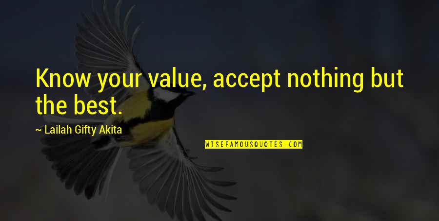 Beliefs And Values Quotes By Lailah Gifty Akita: Know your value, accept nothing but the best.