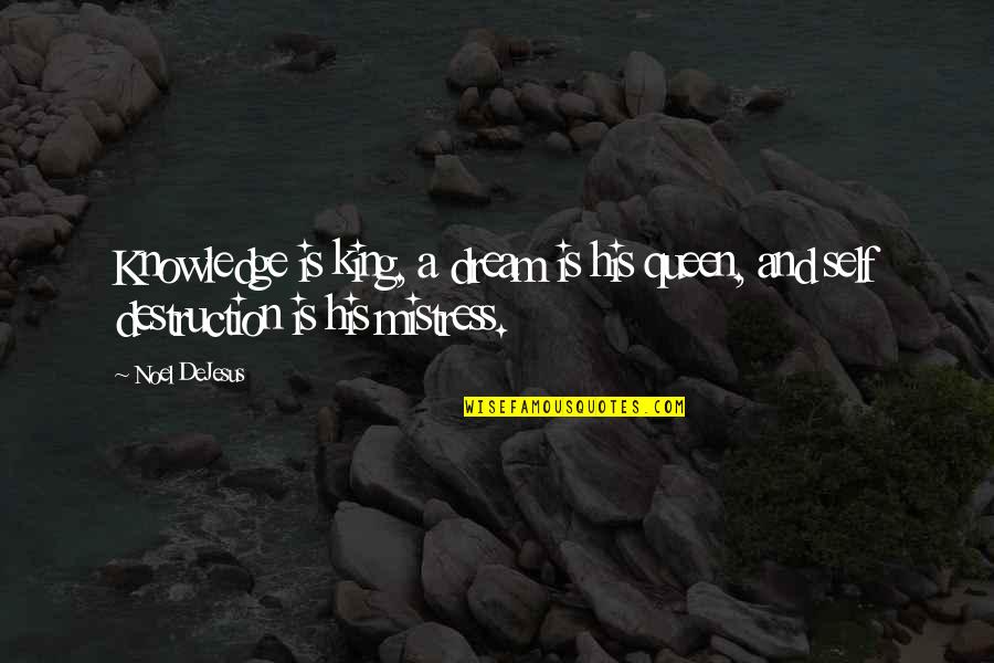 Beliefs And Values Quotes By Noel DeJesus: Knowledge is king, a dream is his queen,