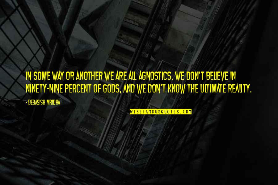 Beliefs In God Quotes By Debasish Mridha: In some way or another we are all