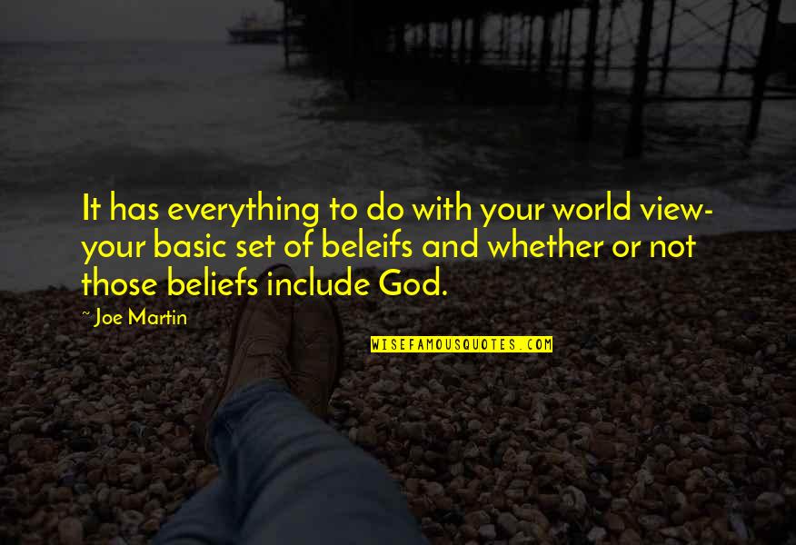 Beliefs In God Quotes By Joe Martin: It has everything to do with your world