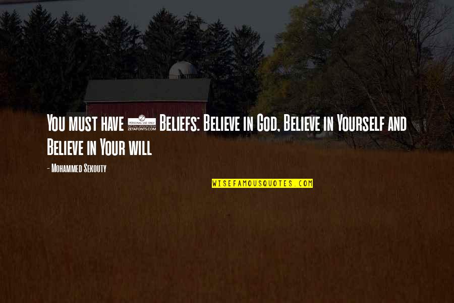 Beliefs In God Quotes By Mohammed Sekouty: You must have 3 Beliefs: Believe in God,