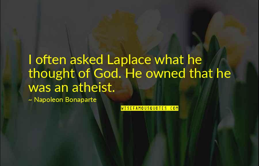 Beliefs In God Quotes By Napoleon Bonaparte: I often asked Laplace what he thought of