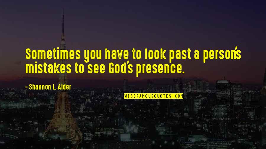 Beliefs In God Quotes By Shannon L. Alder: Sometimes you have to look past a person's