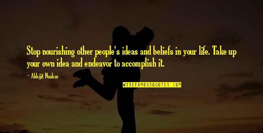 Beliefs In Life Quotes By Abhijit Naskar: Stop nourishing other people's ideas and beliefs in