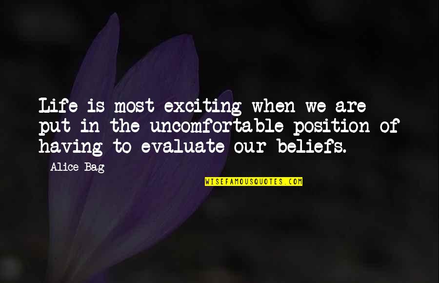 Beliefs In Life Quotes By Alice Bag: Life is most exciting when we are put