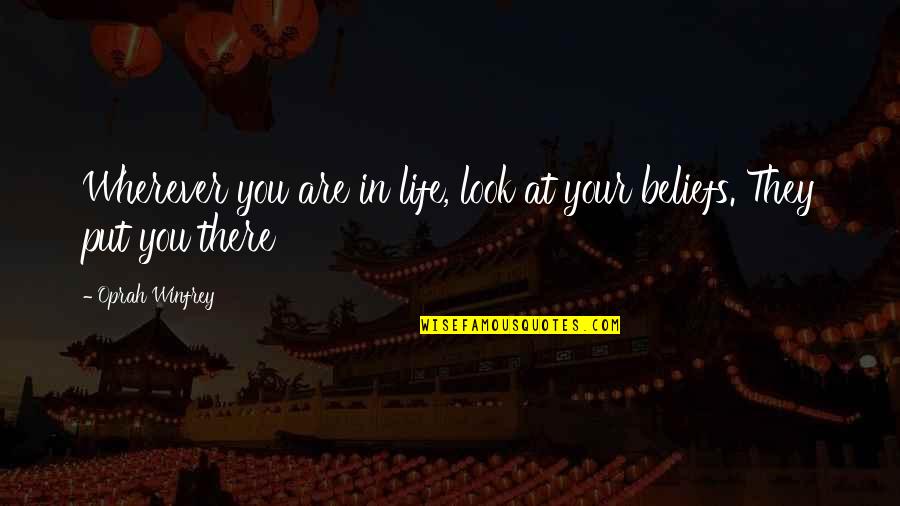 Beliefs In Life Quotes By Oprah Winfrey: Wherever you are in life, look at your
